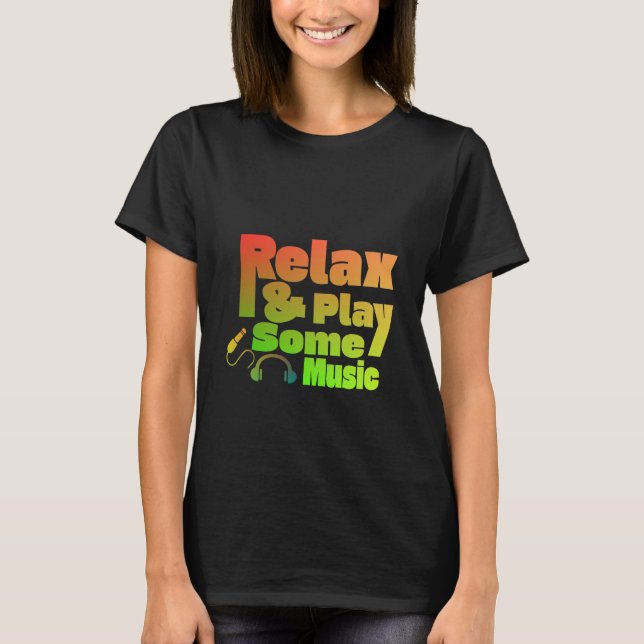 Camiseta Relájese Y Juegue Un Poco De Música (Anverso)