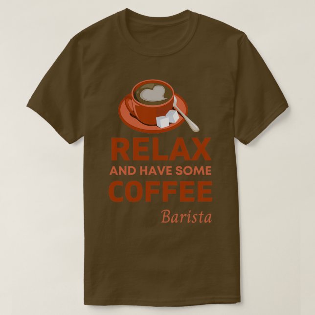 Camiseta Relájese y tómese algo de café Barista Funny Café  (Diseño del anverso)