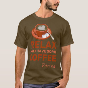 Camiseta Relájese y tómese algo de café Barista Funny Café 