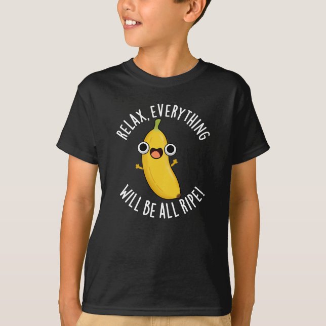 Camiseta Relax Everything Will Be All Ripe Dark BG (Anverso)