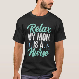 Camiseta Relax My Mom Is A Nurse  Nurse Quote Nurse Mom