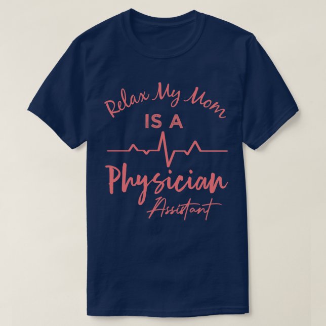 Camiseta Relax My Mom Is A Physician Assistant Physician As (Diseño del anverso)