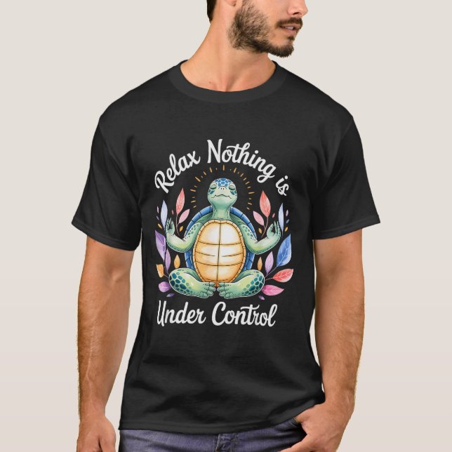Camiseta Relax Nothing Is Under Control Funny Turtle Medita (Anverso)