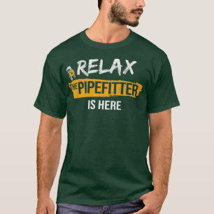 Camiseta Relax Pipefitter está aquí Pipefit Plumbing