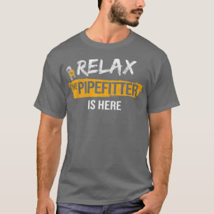 Camiseta Relax Pipefitter está aquí Pipefit Plumbing