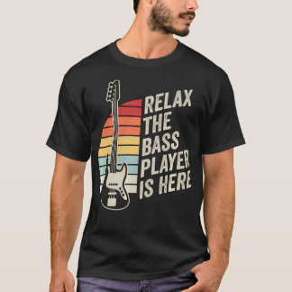Camiseta Relax The Bass Player Is Here Funny Bass Guitar