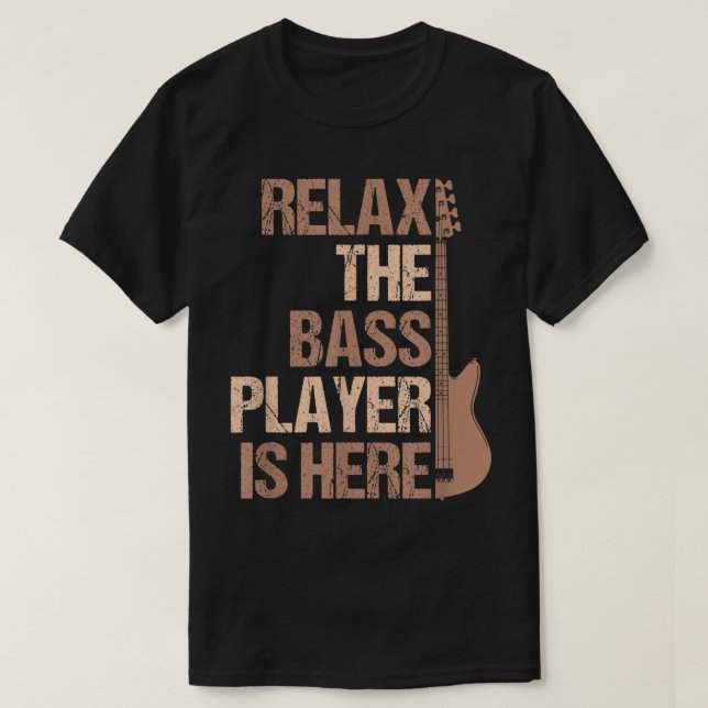 Camiseta Relax The Bass Player Is Here Funny Design (Diseño del anverso)