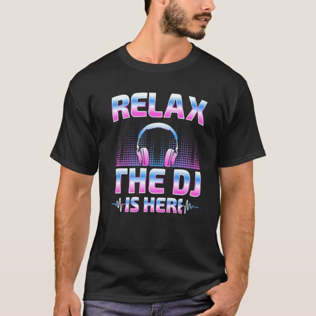 Camiseta Relax The DJ Is Here  DJ Disc Jockey Music Player  (Anverso)