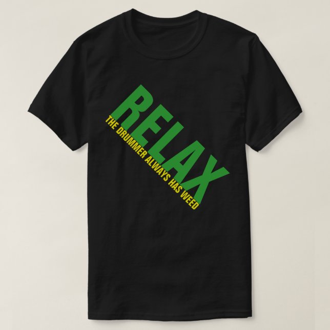 Camiseta Relax The Drummer tiene marihuana Drummer FUNNY Te (Diseño del anverso)
