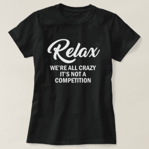 CAMISETA RELAX, TODOS ESTAMOS LOCOS, NO ES UNA COMPETENCIA