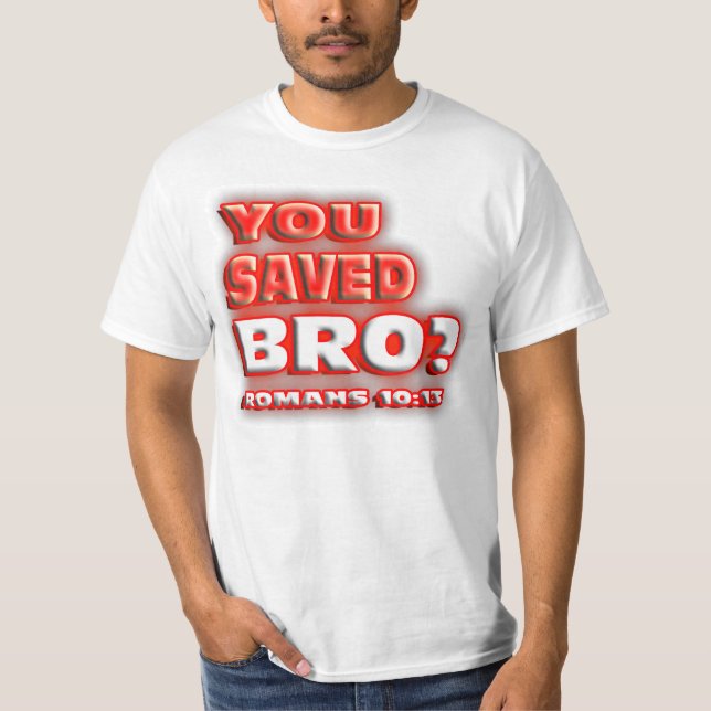 Camiseta ¿RELIGIOSO usted ahorró Bro? 10:13 de los ROMANOS. (Anverso)