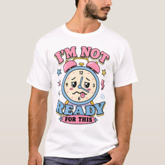 Camiseta Reloj Alarma Sarcástico Divertido No Estoy Listo P
