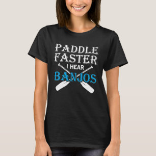 Camiseta Rema Más Rápido Escucho Banjos Remando en Kayak