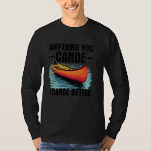 Camiseta Remando en kayak Cualquier cosa que canoas yo cano