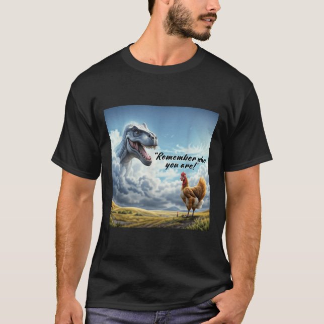 Camiseta Remember Who You Are Dinosaur Chicken  (Anverso)