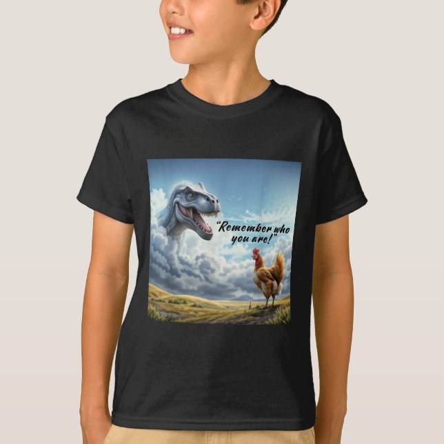 Camiseta Remember Who You Are Dinosaur Chicken  (Anverso)