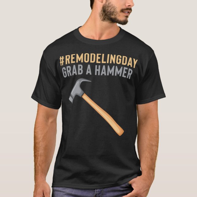 Camiseta RemodelingDay Agarra un martillo Handyman estilo n (Anverso)
