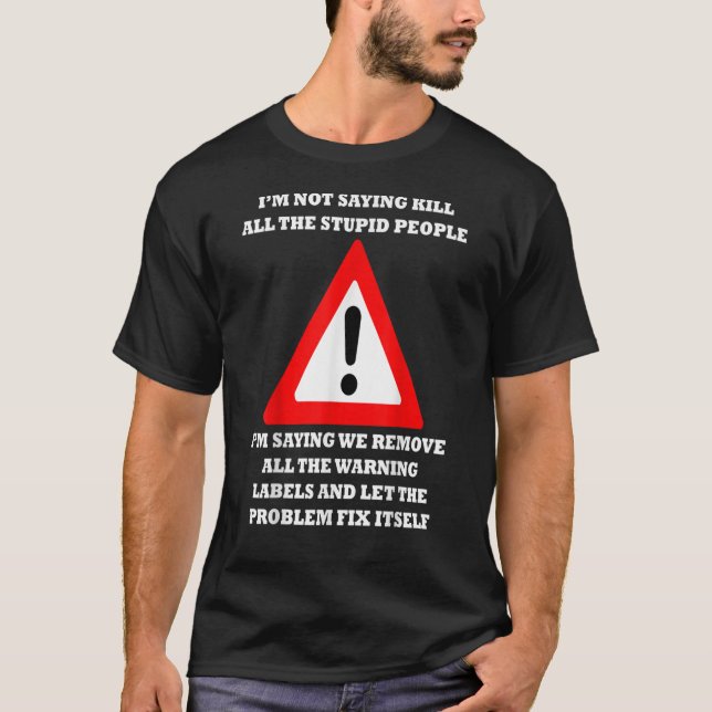 Camiseta Remove The Warning Labels  Let The Problem Fix Its (Anverso)
