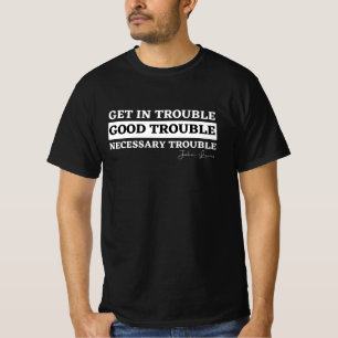Camiseta Rep John Lewis cita / meterse en buenos problemas