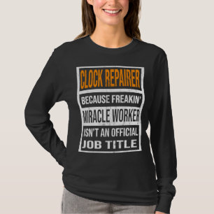 Camiseta Reparador De Reloj Porque Milacle Worker Funny Hom