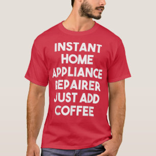 Camiseta Reparador Instantáneo De Equipo Hogar Sólo Añade C