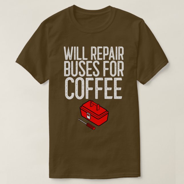 Camiseta Reparará Autobuses Para Regalo Mecánico De Café (Diseño del anverso)