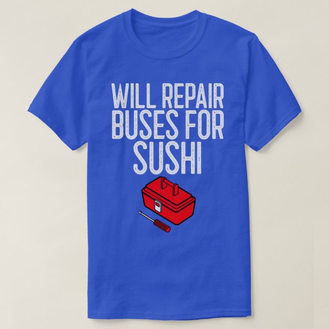 Camiseta Reparará Autobuses Para Regalo Mecánico De Sushi (Diseño del anverso)