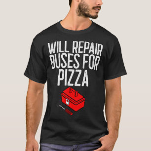 Camiseta Reparará Autobuses Para Regalos Mecánicos De Pizza