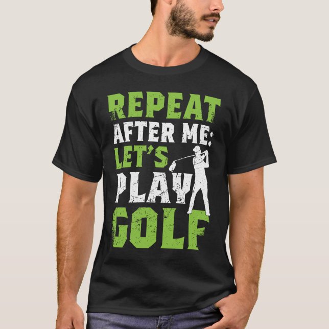 Camiseta Repeat After Me Let's Play Golf  Golf For Men Wome (Anverso)