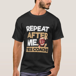 Camiseta Repeat After Me Yes Coach Football Coach