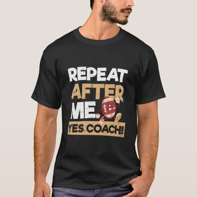 Camiseta Repeat After Me Yes Coach Football Coach (Anverso)