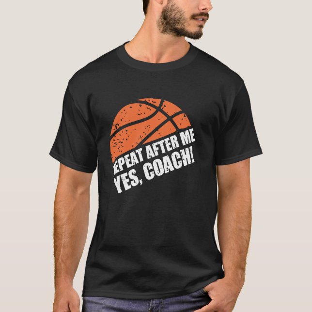 Camiseta Repeat After Me Yes Coach Funny Basketball Coach (Anverso)
