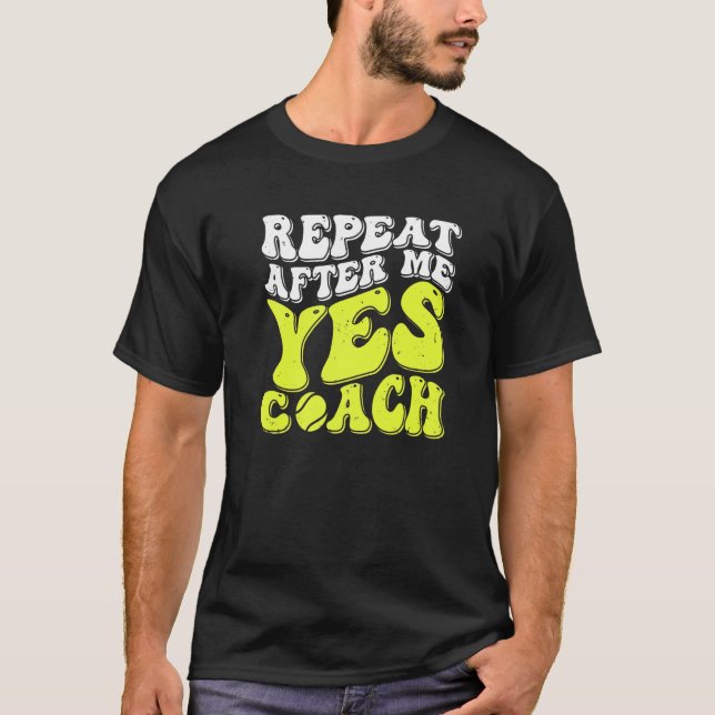 Camiseta Repeat After Me Yes Coach  Tennis Coaching (Anverso)