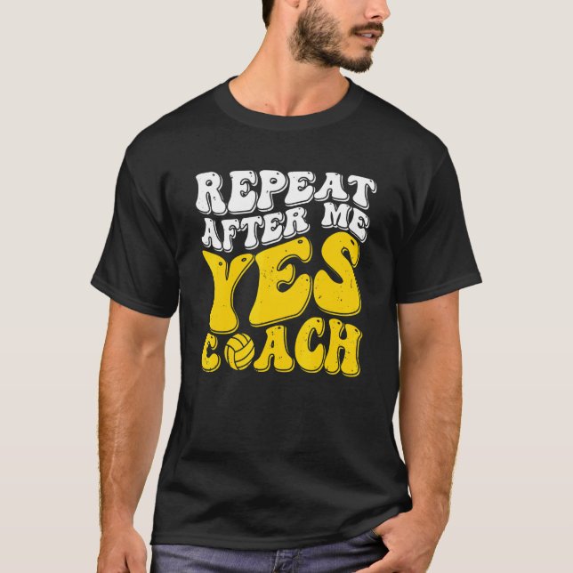 Camiseta Repeat After Me Yes Coach   Volleyball Coaching (Anverso)