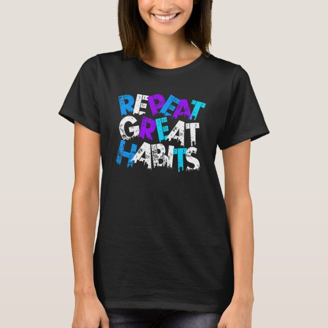 Camiseta Repeat Great Habits  Simple Slogans & Urban Graphi (Anverso)