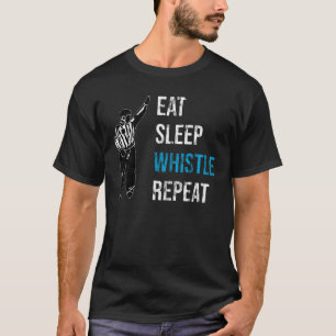 Camiseta Repetición de silbido de sueño de Comer - Árbitro 