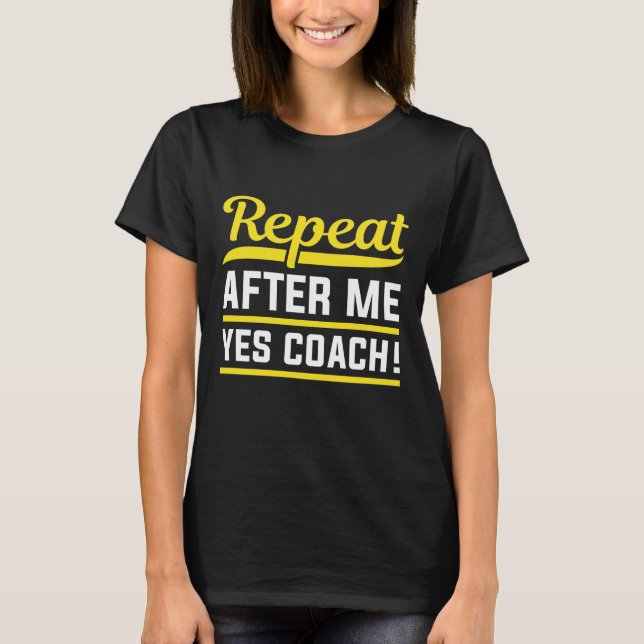 Camiseta Repetir después de mi entrenador Sí (Anverso)