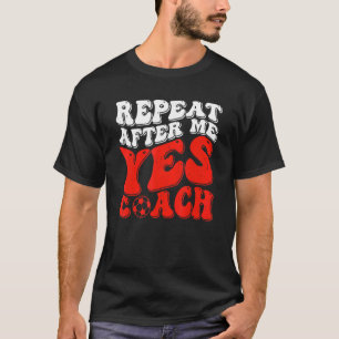 Camiseta Repetir después de mí Sí entrenador de fútbol