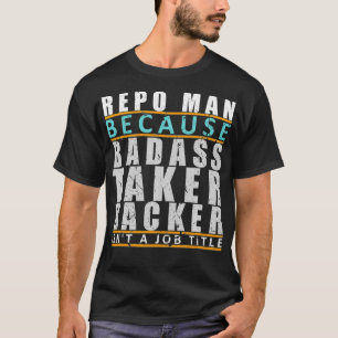 Camiseta Repo Man Badass Taker Backer Funny Repo Agent Chis