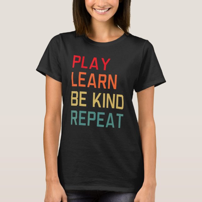 Camiseta Reproducir Aprender a ser amable Repetir el día de (Anverso)