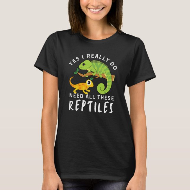 Camiseta Reptile Quote Yes I Really Do Need All These Repti (Anverso)