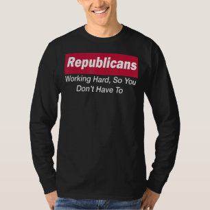 Camiseta Republicanos trabajando duro para que no tengas qu