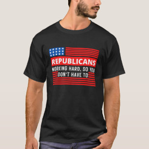 Camiseta Republicanos trabajando duro para que no tengas qu