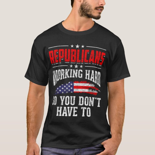 Camiseta Republicans Working Hard So You Dont Have To Repub (Anverso)