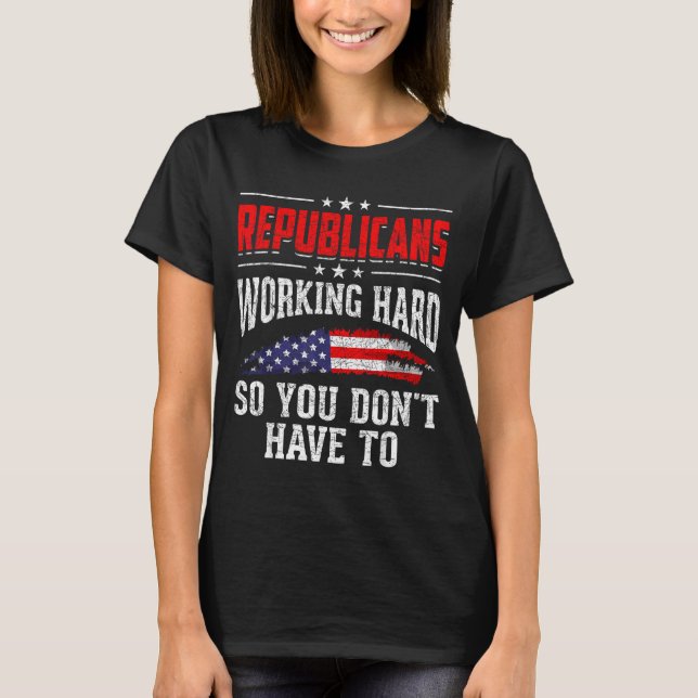 Camiseta Republicans Working Hard So You Dont Have To Repub (Anverso)