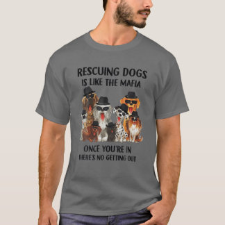 Camiseta Rescatar perros es como la mafia una vez que estás