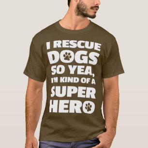 Camiseta Rescato A Los Perros Así Que Sí, Soy Como Un Super