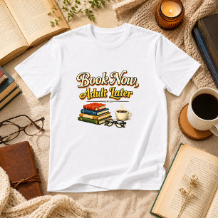 Camiseta Reserva Ahora, Adulto Más Tarde Libro Humor