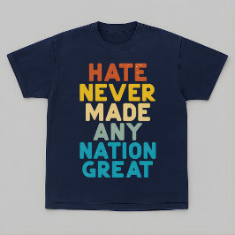 Camiseta Resist Hate Never Made Any Nation Great Protest