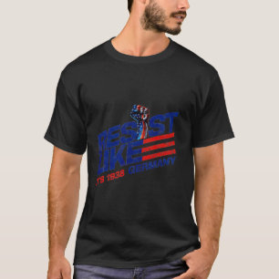 Camiseta Resiste como si fuera Alemania en 1938 Rechaza el